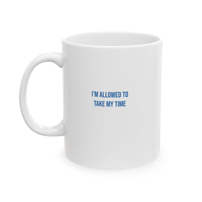I Am Allowed To Take My Time Empowerment Mug | Mental Health Coffee Cup