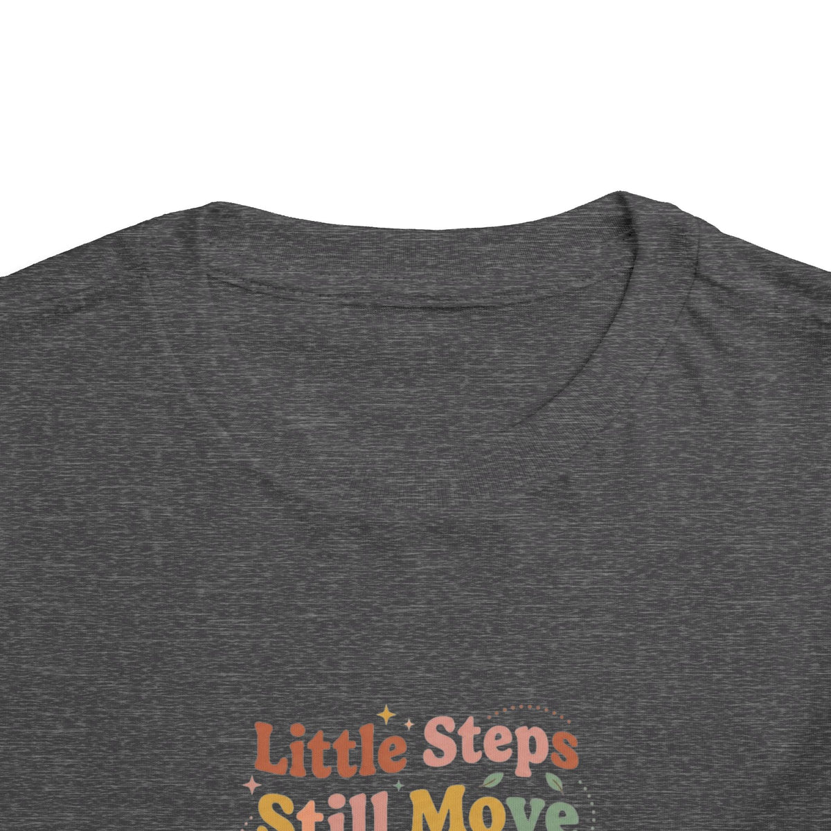 Little Steps Still Move Me Forward Toddler Shirt | Positive Growth Affirmation Kids Tee