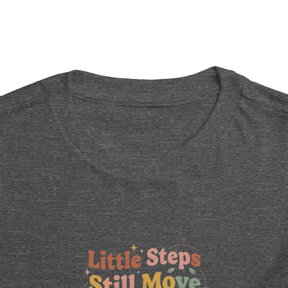 Little Steps Still Move Me Forward Toddler Shirt | Positive Growth Affirmation Kids Tee