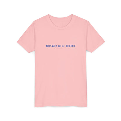My Peace Is Not Up For Debate Youth Tee – Uplifted By Design