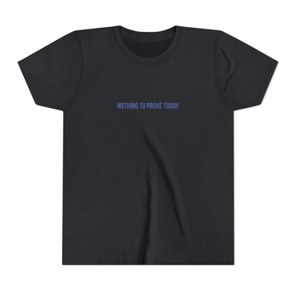 Nothing to Prove Today Youth Tee – Uplifted By Design