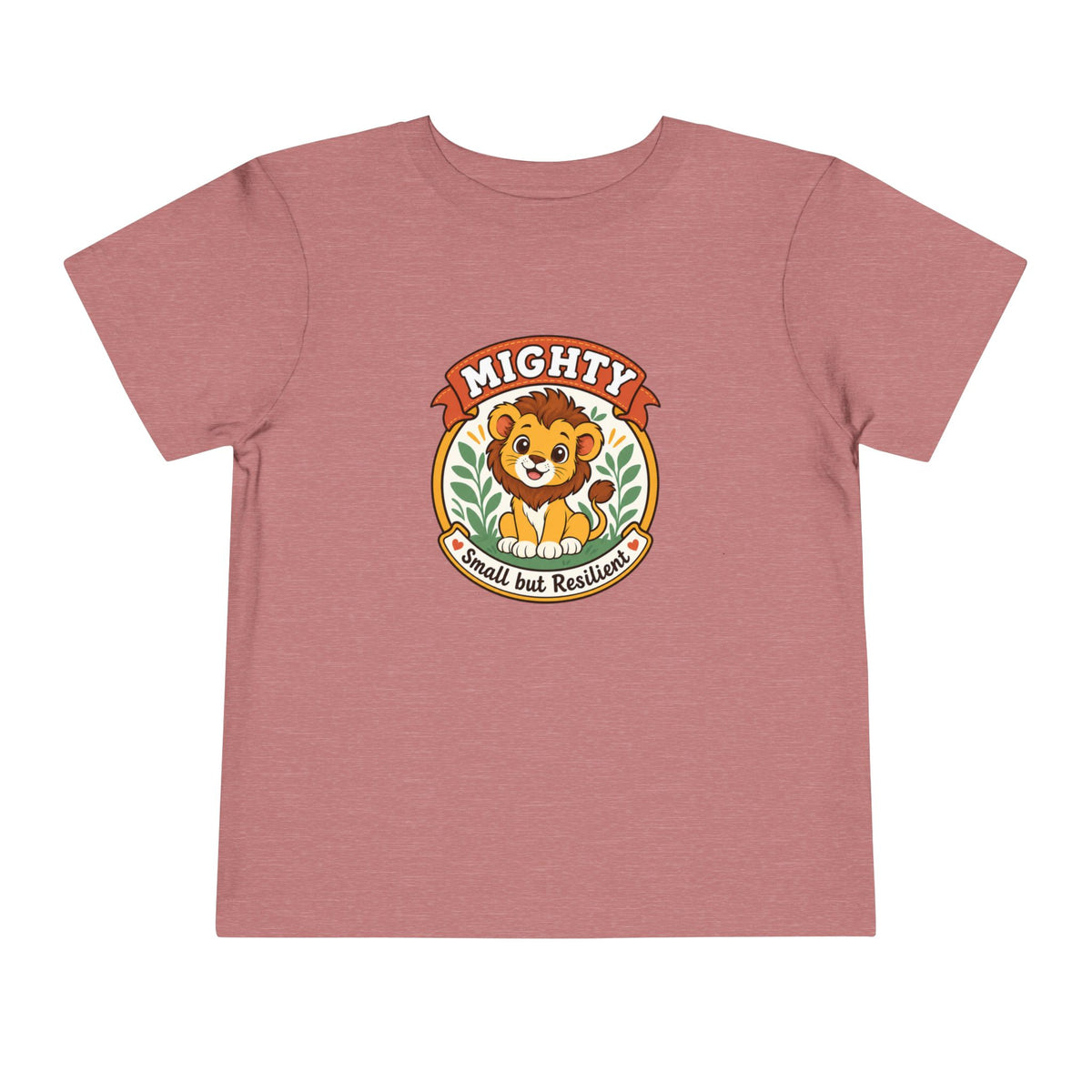 Mighty Lion Toddler Tee — "Mighty & Small but Resilient" Cute Kids T-Shirt