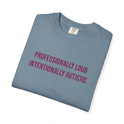 Professionally Loud Intentionally Autistic Empowerment T-shirt | Autism Awareness Streetwear Tee