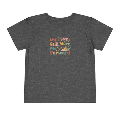 Little Steps Still Move Me Forward Toddler Shirt | Positive Growth Affirmation Kids Tee
