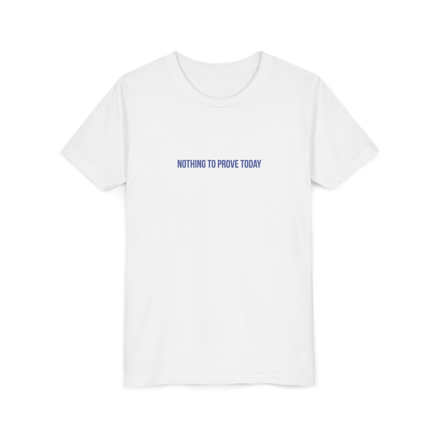 Nothing to Prove Today Youth Tee – Uplifted By Design