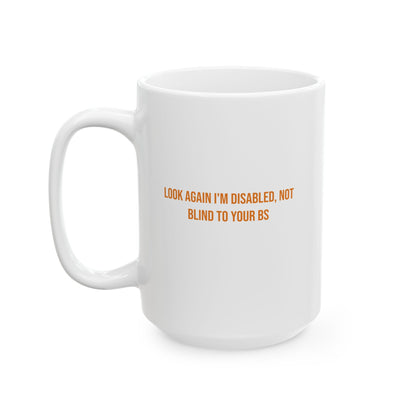 Look Again Im Disabled Not Blind To Your BS Empowerment Mug | Cerebral Palsy Advocacy Coffee Cup