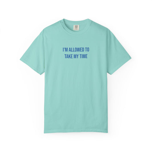 I Am Allowed To Take My Time T-shirt | Mental Health Tee