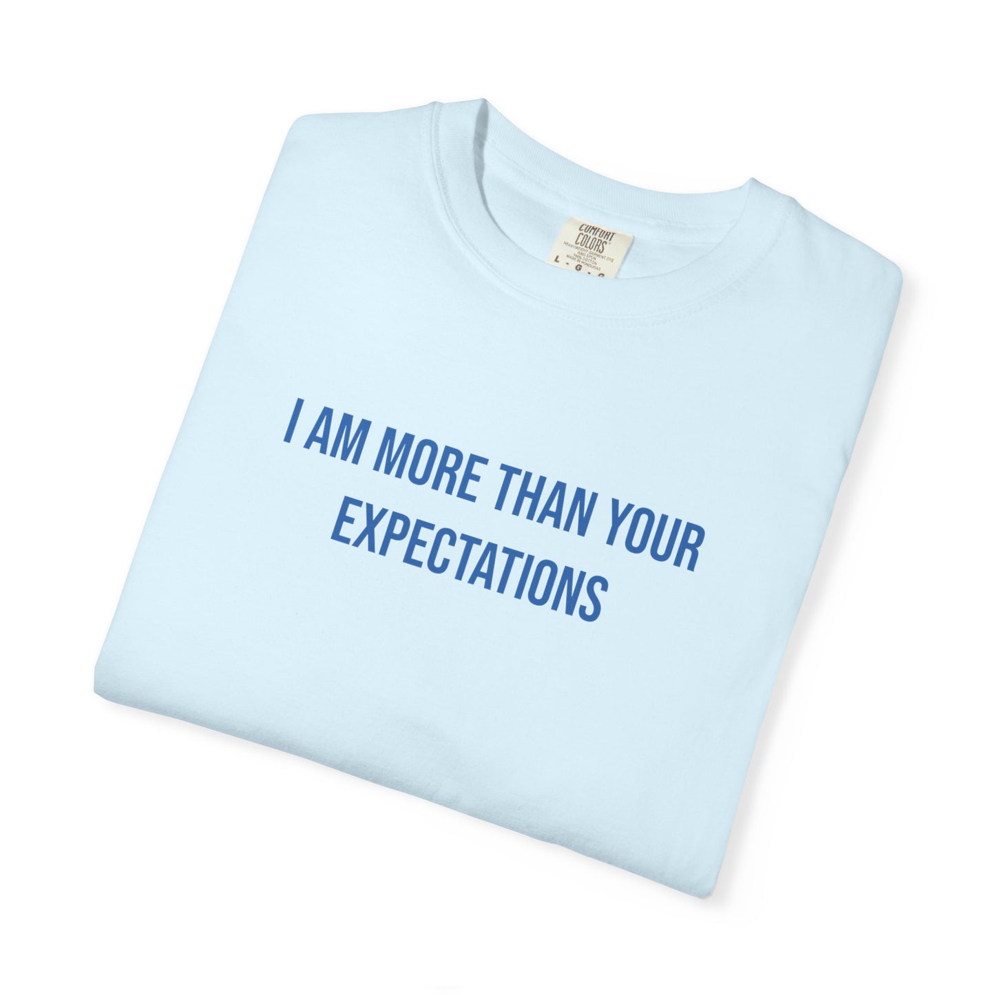 I Am More Than Your Expectations T-shirt | Mental Health Tee